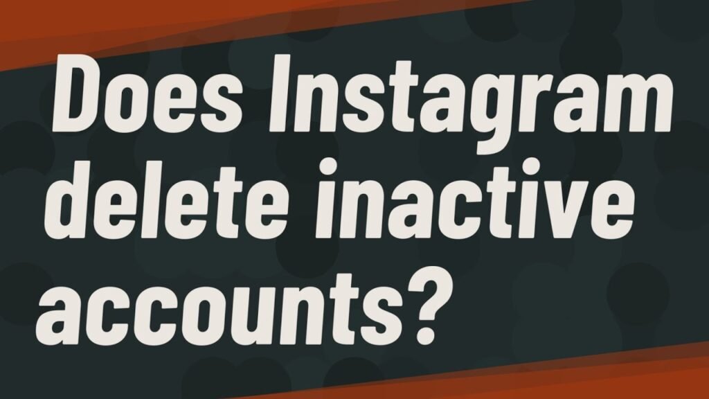 Instagram deletes inactive accounts