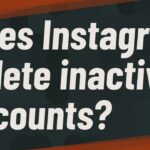 Does Instagram delete inactive accounts?