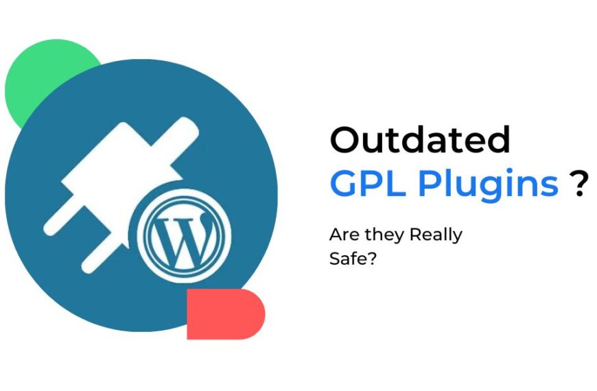 What are Outdated GPL Plugins and How will they be a Potential Cause for Lowering the Website Traffic